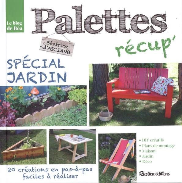 Palettes récup' spécial jardin : 20 créations en pas-à-pas, faciles à réaliser